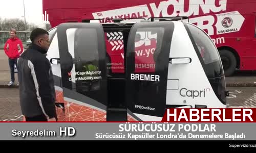 SÜRÜCÜSÜZ PODLAR: Sürücüsüz Kapsüller Londra'da Denemelere Başladı