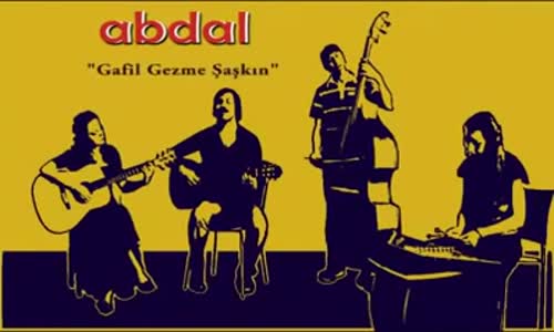Grup Abdal - Gafil Gezme Şaşkın Türkü