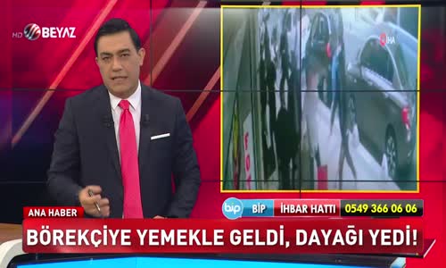BÖREKÇİYE YEMEKLE GELDİ DAYAĞI YEDİ
