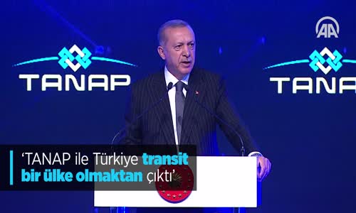 Cumhurbaşkanı Erdoğan: TANAP İle Türkiye Transit Bir Ülke Olmaktan Çıktı