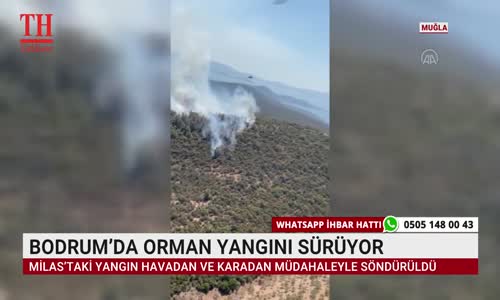 BODRUM’DA ORMAN YANGINI SÜRÜYOR