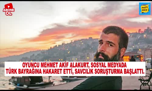 Mehmet Akif Alakurt'tan Türk Bayrağına Hakaret - Soruşturma Açıldı