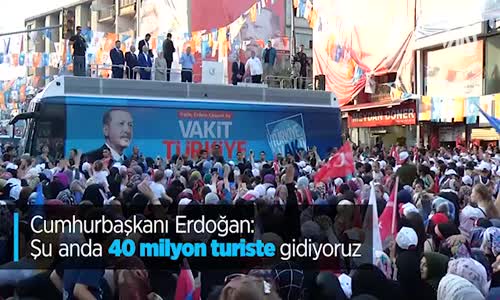 Cumhurbaşkanı Erdoğan: Şu Anda 40 Milyon Turiste Gidiyoruz