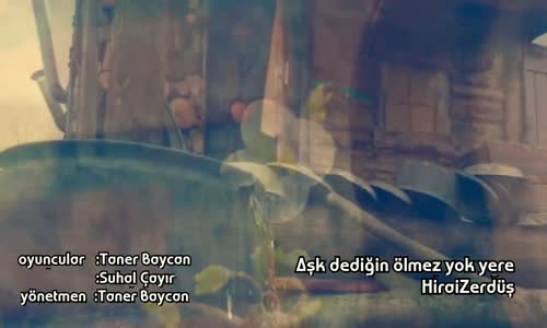 Aşk dediğin ölmez yok yere - HiraiZerdüş