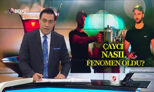 ÇAYCI NASIL FENOMEN OLDU