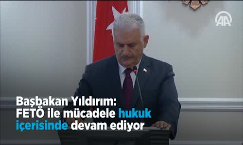 Başbakan  FETÖ ile Mücadele Hukuk İçerisinde Devam Ediyor