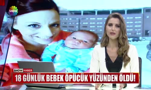 18 Günlük Bebek Öpücük Yüzünden Öldü!