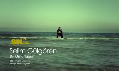 Selim Gülgören - Bir Ömürlüğüm