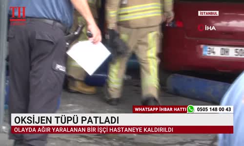 OKSİJEN TÜPÜ PATLADI