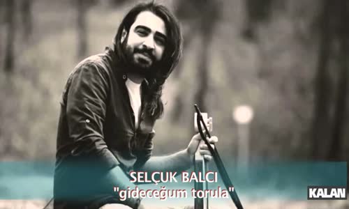 Selçuk Balcı Gideceğum Torul'a 