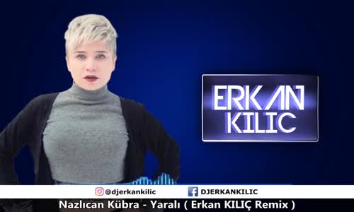 Nazlıcan Kübra - Yaralı Erkan Kılıç Remix 