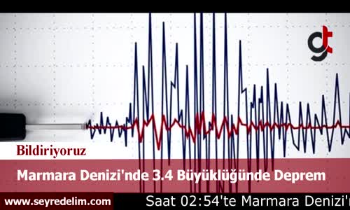 Marmara Denizi'nde 3.4 Büyüklüğünde Deprem
