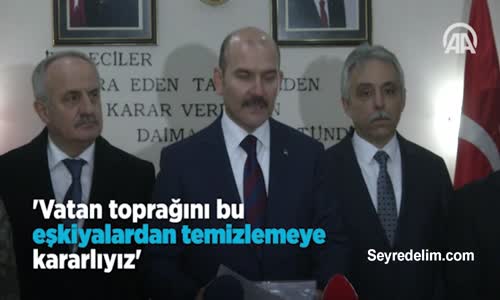 Soylu: Vatan Toprağını Bu Eşkiyalardan Temizlemeye Kararlıyız