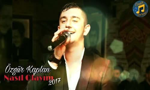Özgür Kaplan - Nasıl Olayım 2017 Yeni