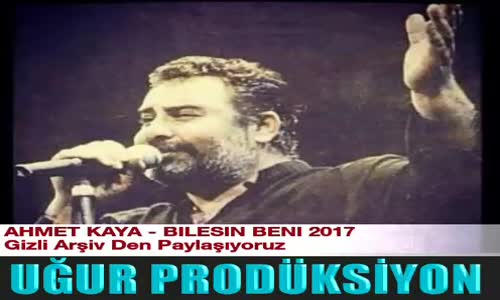 Ahmet Kaya - Bilesin Beni 2017 