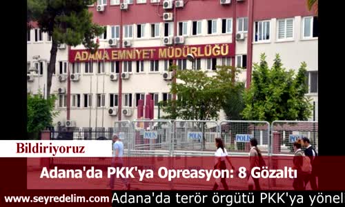 Adana'da PKK'ya Opreasyon: 8 Gözaltı