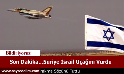 Son Dakika Suriye İsrail Uçağını Vurdu