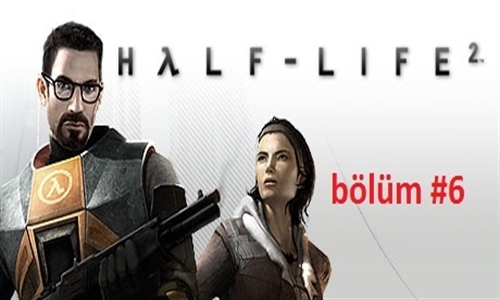 Half Life 2 Bölüm #6 Traktöre Silah Taktık