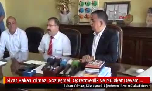 Sivas Bakan Yılmaz: Sözleşmeli Öğretmenlik ve Mülakat Devam Edecek