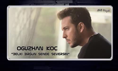 Oğuzhan Koç - Belki Birgün Sende Seversin 2018