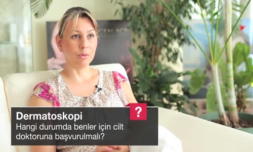 Hangi Durumda Benler İçin Cilt Doktoruna Başvurulmalı