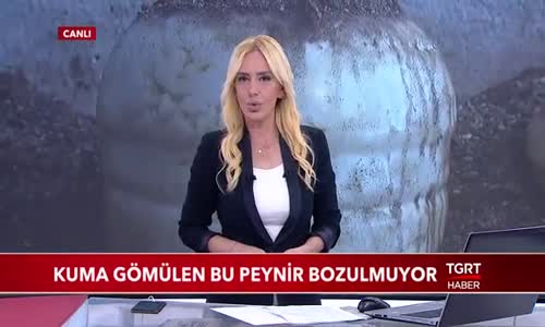 Kuma Gömülen Bu Peynir Bozulmuyor