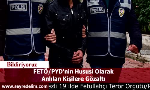 FETÖ/PYD'nin Hususi Olarak Anlılan Kişilere Gözaltı