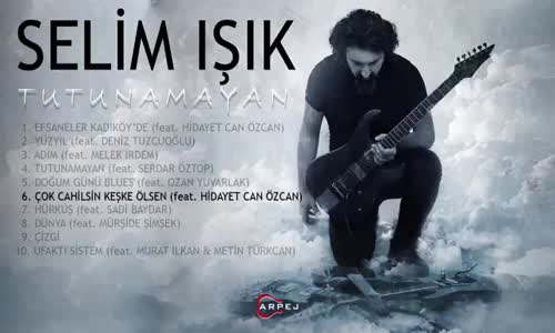 Selim Işık - Çok Cahilsin Keşke Ölsen Ft. Hidayet Can Özcan
