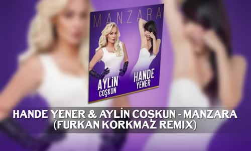 Hande Yener & Aylin Coşkun - Manzara (Furkan Korkmaz Remix)