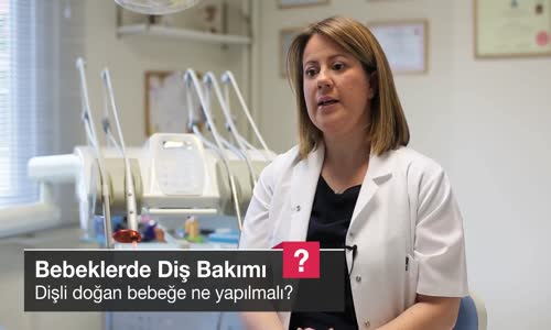 Dişli Doğan Bebeğe Ne Yapılmalı