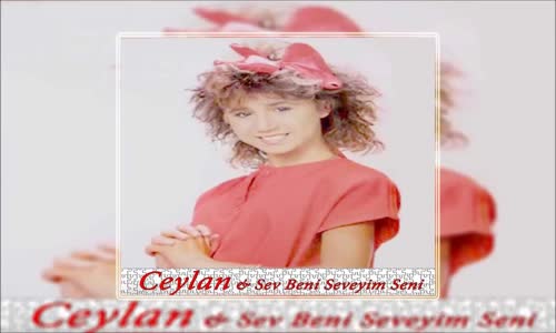 Ceylan - Sev Beni Seveyim Seni