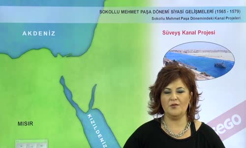 EBA TARİH LİSE - DÜNYA GÜCÜ OSMANLI (1453-1600) - SOKOLLU MEHMET PAŞA DÖNEMİNDEKİ KANAL PROJELERİ