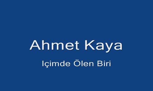 Ahmet Kaya İçimde Ölen Biri Var