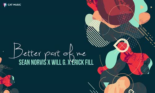 Sean Norvis X Will G. X Erick Fill - Better Part Of Me 