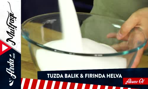 Tuzda Balık ve Fırında Helva Tarifi 