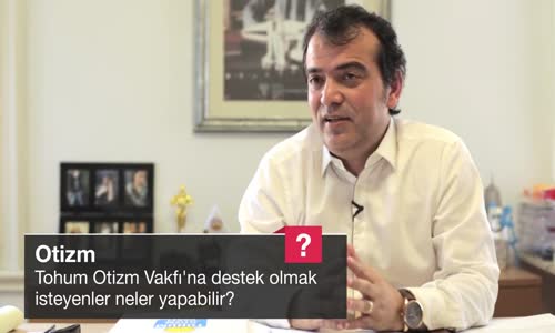 Tohum Otizm Vakfı'na Destek Olmak İsteyenler Neler Yapabilir