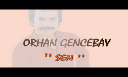 Orhan Gencebay - Sen