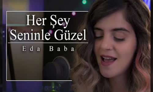 Eda Baba - Herşey Seninle Güzel (Akustik) 