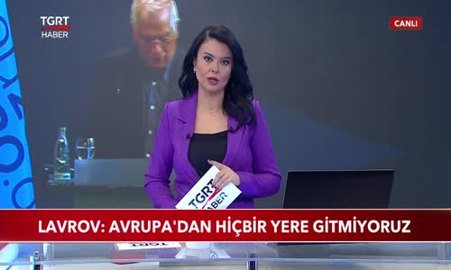 Rusya Dışişleri Bakanı Lavrov- Avrupa'dan Hiçbir Yere Gitmiyoruz 