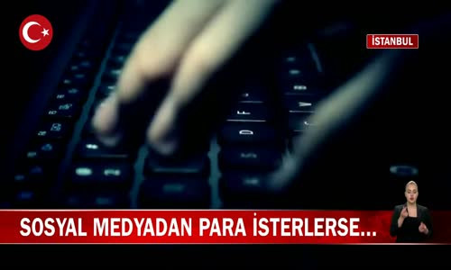 Sosyal Medyada Para İsteyen Kişilere Dikkat! İşte Detaylar 
