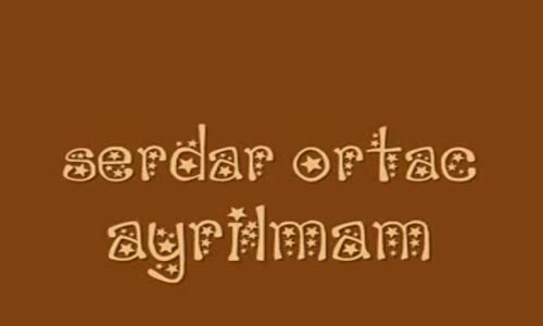 Serdar Ortac Ayrilmam