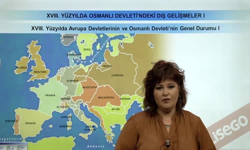 EBA TARİH LİSE - OSMANLI DEVLETİ'NİN XVIII. YÜZYILDA DIŞ GELİŞMELER -XVIII. YÜZYILDA AVRUPA DEVLETLERİNİN VE OSMANLI DEVLETİ'NİN GENEL DURUMU I