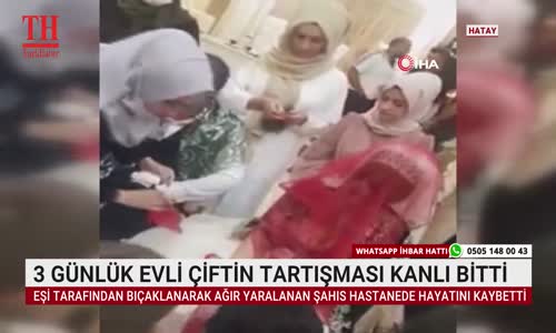 3 GÜNLÜK EVLİ ÇİFTİN TARTIŞMASI KANLI BİTTİ