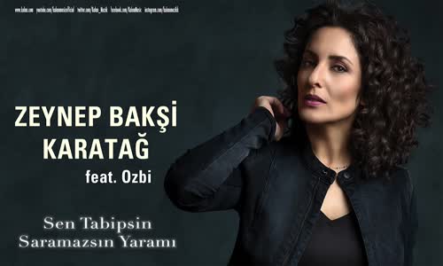 Zeynep Bakşi Karatağ Feat. Ozbi - Sen Tabipsin Saramazsın Yaramı 