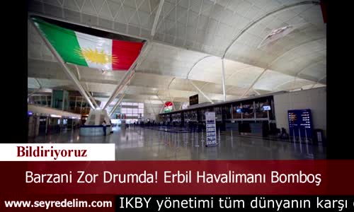 Barzani Zor Drumda! Erbil Havalimanı Bomboş