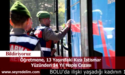Öğretmene, 13 Yaşındaki Kıza İstismar  Yüzünden 14 Yıl Hapis Cezası