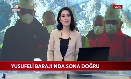 Yusufeli Barajı'nda Sona Doğru 