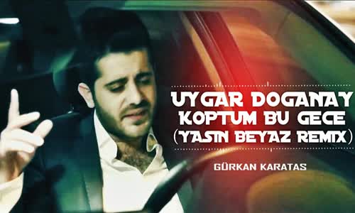 Uygar Doğanay Koptum Bu Gece (Yasin Beyaz Remix)