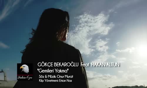 Gökçe Bekaroğlu Ft. Hakan Altun - Gemileri Yakma