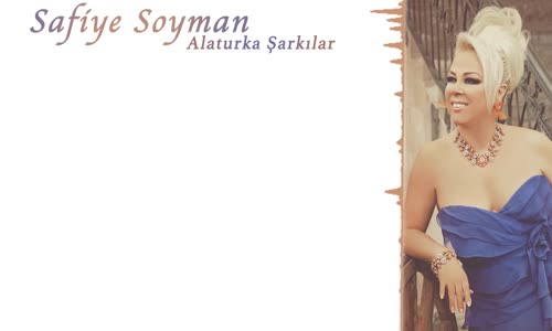 Safiye Soyman  Sen Kimseyi Sevemezsin